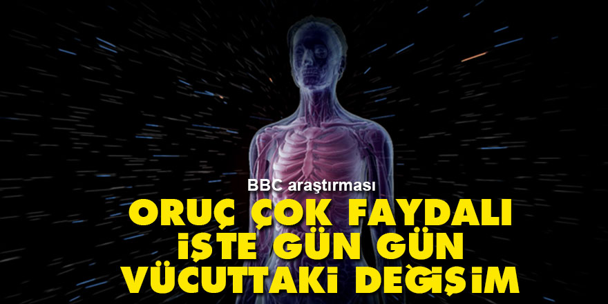 BBC araştırması: Oruç çok faydalı, işte gün gün vücuttaki değişim