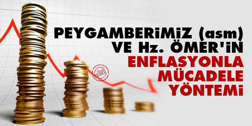 Peygamberimiz (asm) ve Hz. Ömer'in enflasyonla mücadele yöntemi