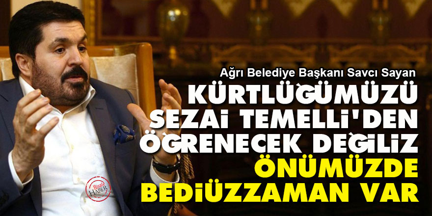 Kürtlüğümüzü Sezai Temelli’den öğrenecek değiliz, önümüzde Bediüzzaman var