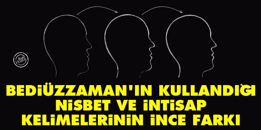 Bediüzzaman'ın kullandığı nisbet ve intisap kelimelerinin ince farkı