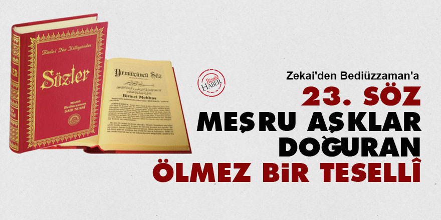 Zekai'den Bediüzzaman'a: Yirmi Üçüncü Söz, meşru aşklar doğuran ölmez bir tesellî
