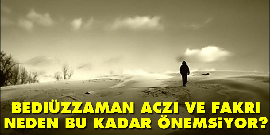Bediüzzaman aczi ve fakrı neden bu kadar önemsiyor?