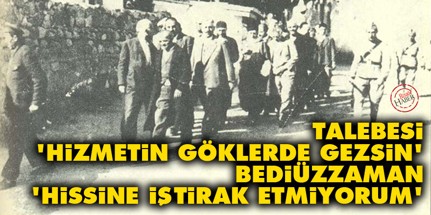 Talebesi: Hizmetin göklerde gezsin, Bediüzzaman: Hissine iştirak etmiyorum