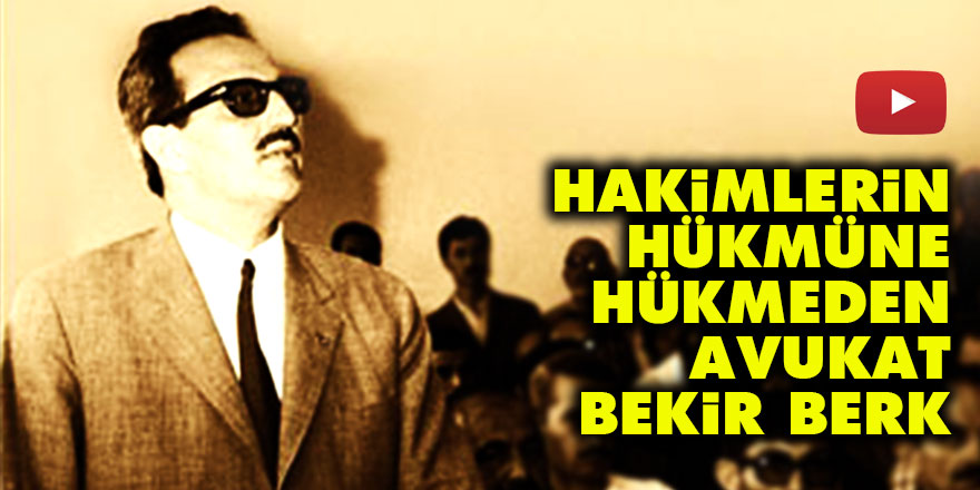 Hakimlerin hükmüne hükmeden Avukat Bekir Berk