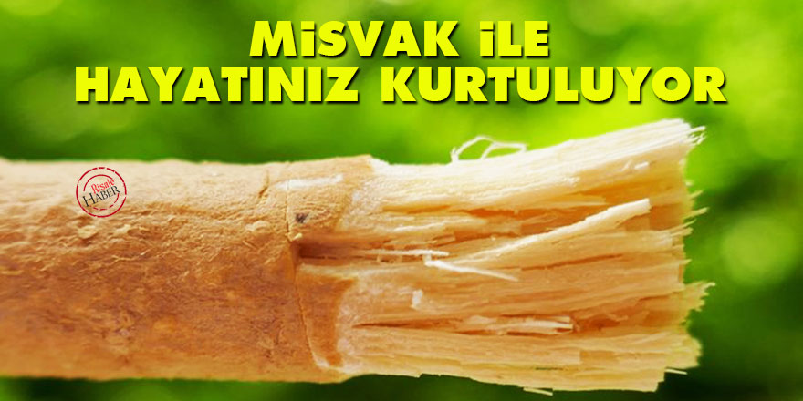 Misvak ile hayatınız kurtuluyor