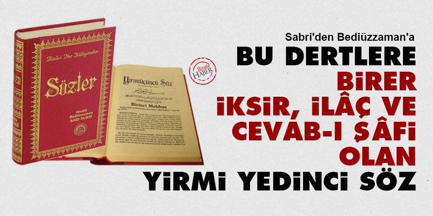 Sabri'den Bediüzzaman'a: Bu dertlere birer iksir, ilâç ve cevab-ı şâfi olan Yirmi Yedinci Söz