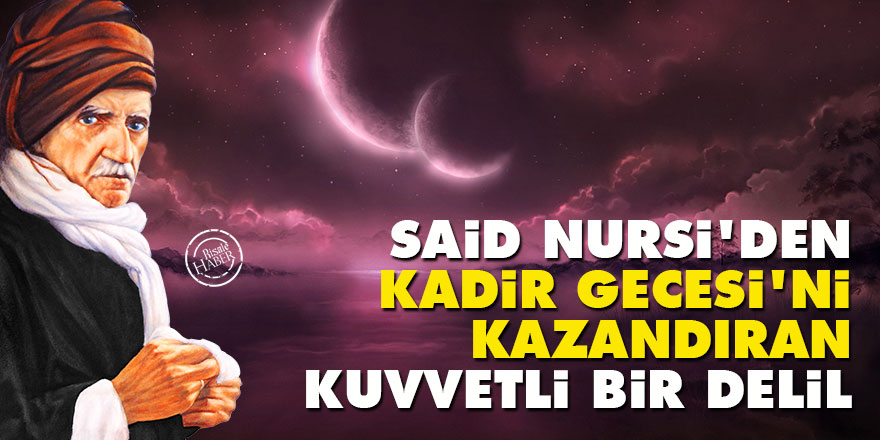 Said Nursi'den Kadir Gecesi'ni kazandıran kuvvetli bir delil