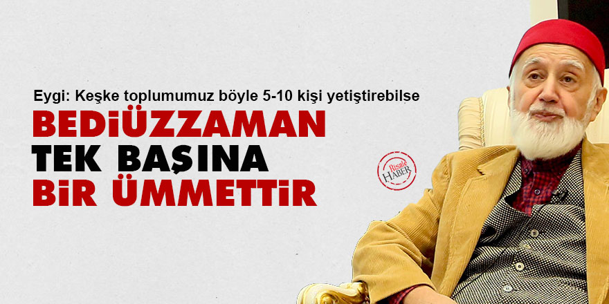 Eygi: Bediüzzaman tek başına bir ümmettir