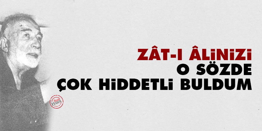 Refet'ten Bediüzzaman'a: Zât-ı âlinizi o sözde çok hiddetli buldum