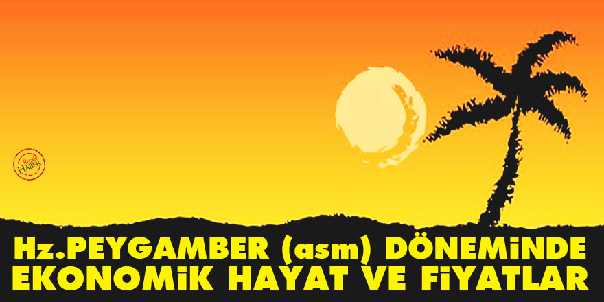Hz. Peygamber (asm) döneminde ekonomik hayat ve fiyatlar
