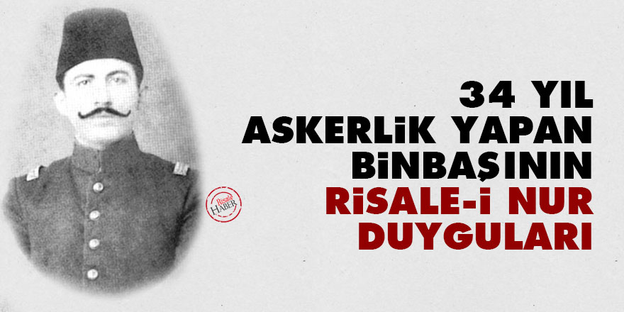 34 yıl askerlik yapan binbaşının Risale-i Nur duyguları