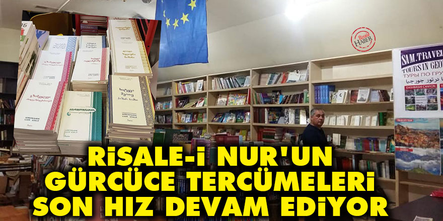 Risale-i Nur'un Gürcüce tercümeleri son hız devam ediyor