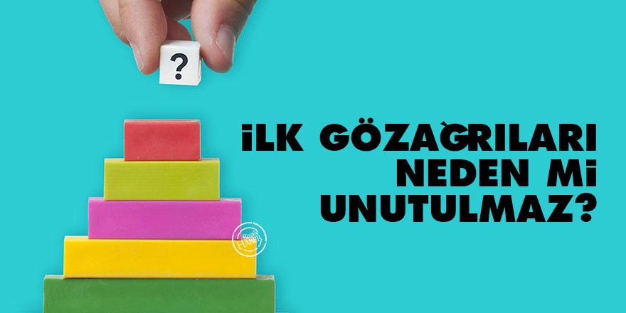 İlk gözağrıları neden mi unutulmaz?