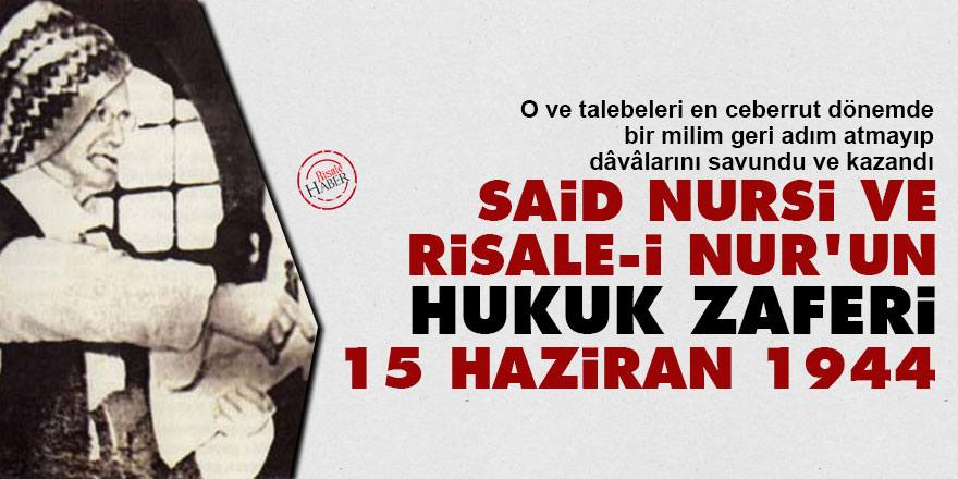 Said Nursi ve Risale-i Nur’un hukuk zaferi: 15 Haziran 1944