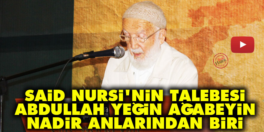 Said Nursi'nin talebesi Abdullah Yeğin ağabeyin nadir anlarından biri