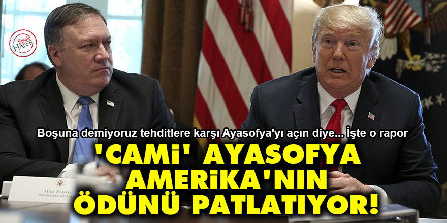 Ayasofya'nın cami olma ihtimali Amerika'nın ödünü patlatıyor!