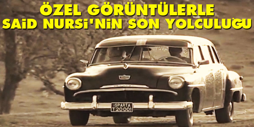 Özel görüntülerle Said Nursi'nin son yolculuğu