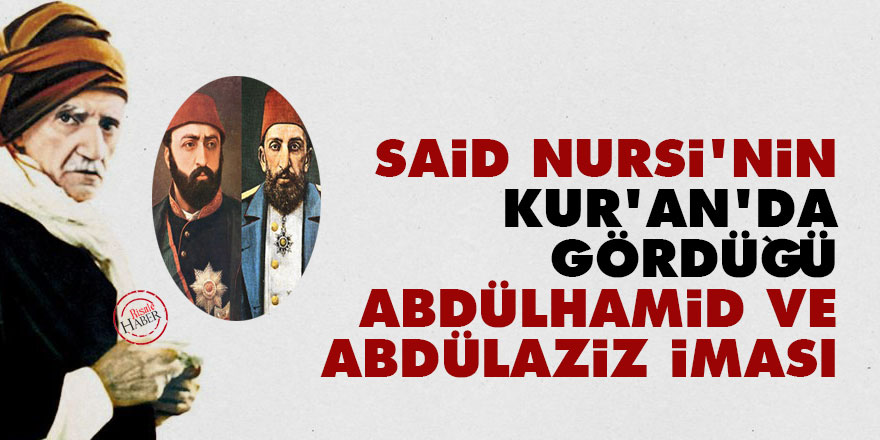 Said Nursi'nin Kur'an'da gördüğü Abdülhamid ve Abdülaziz iması