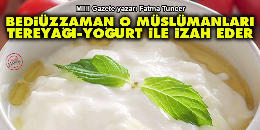 Bediüzzaman o Müslümanları tereyağı ve yoğurt ile izah eder