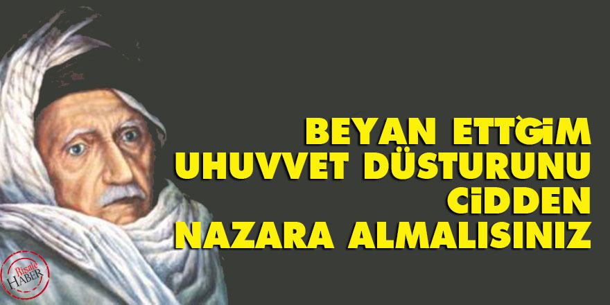 Bediüzzaman: Beyan ettğim uhuvvet düsturunu cidden nazara almalısınız