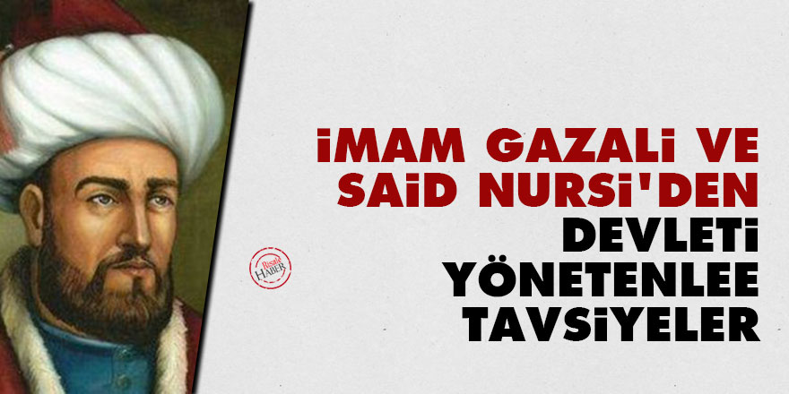 İmam Gazali ve Said Nursi'den devleti yönetenlere tavsiyeler