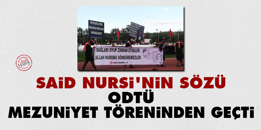 Said Nursi'nin sözü ODTÜ mezuniyet töreninden geçti