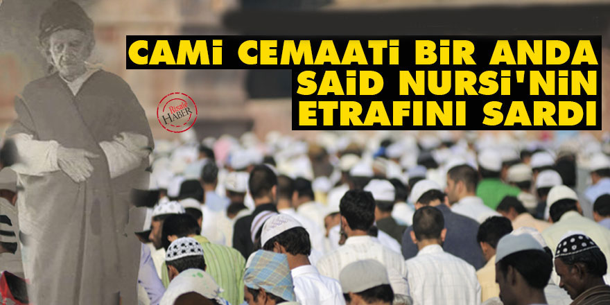 Cami cemaati bir anda Said Nursi'nin etrafını sardı