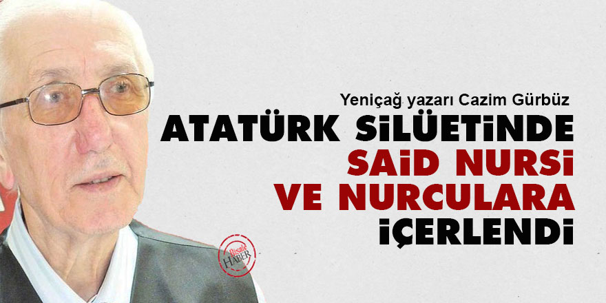 Atatürk silüetinde Said Nursi ve Nurculara içerlendi
