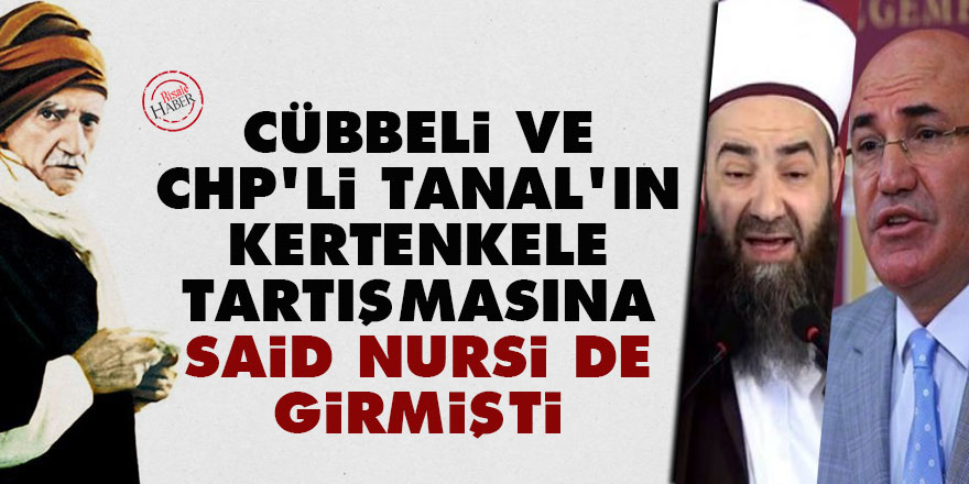 Cübbeli ve CHP'li Tanal'ın kertenkele tartışmasına Said Nursi de girmişti