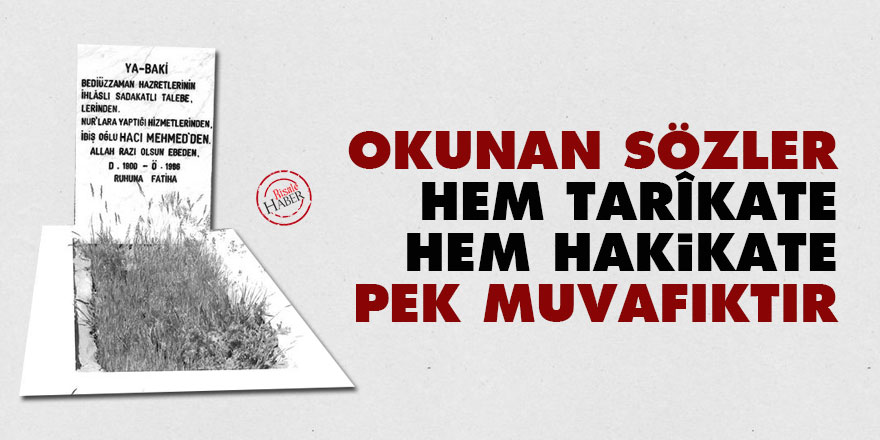 Okunan Sözler, hem tarîkate, hem hakikate pek muvafıktır