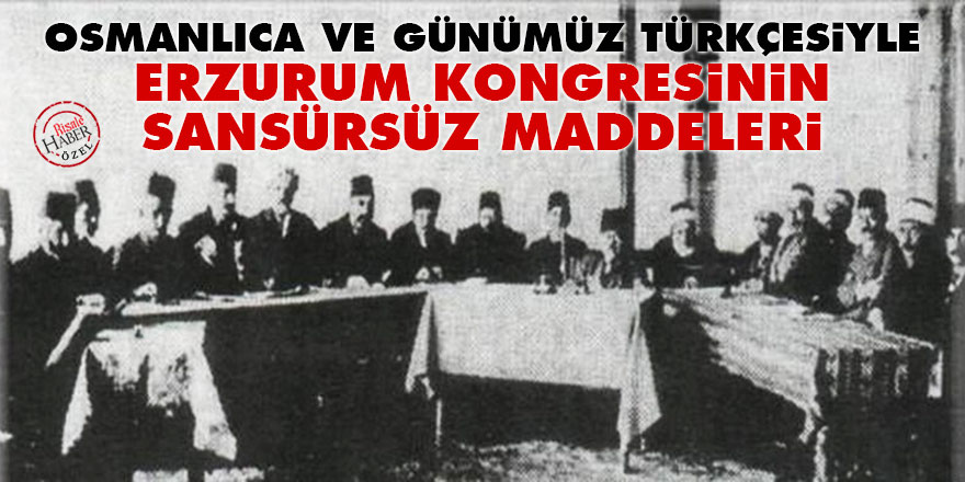 Osmanlıca ve günümüz Türkçesiyle Erzurum Kongresinin sansürsüz maddeleri