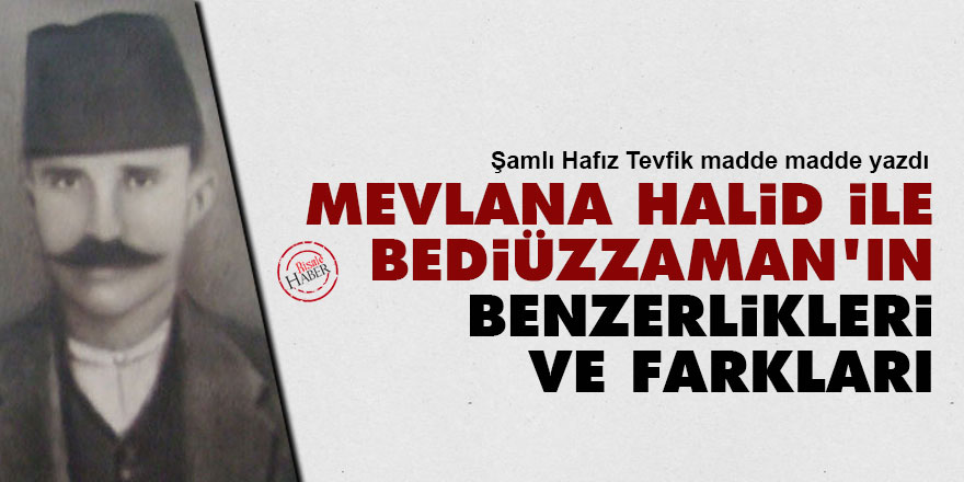 Şamlı Hafız Tevfik: Mevlana Halid ile Bediüzzaman'ın benzerlikleri ve farkları