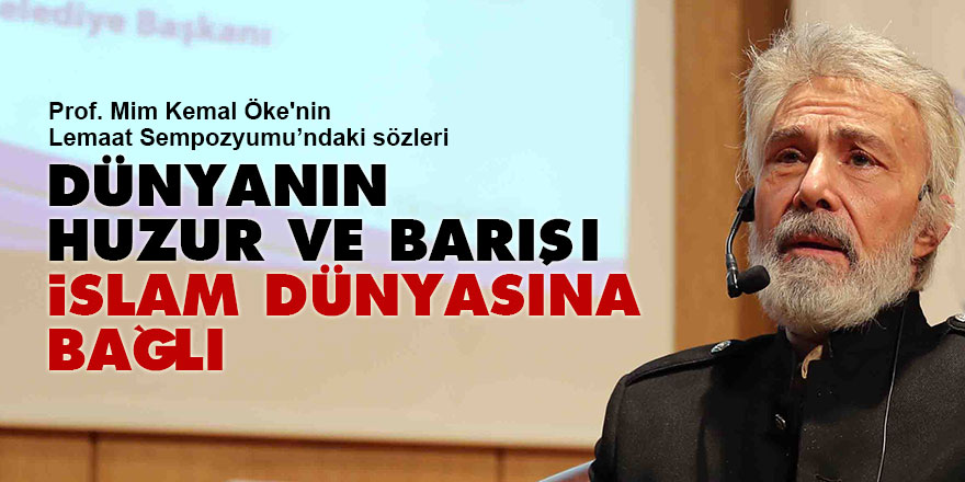 Dünyanın huzur ve barışı İslam dünyasına bağlı
