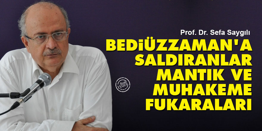Sefa Saygılı: Bediüzzaman'a saldıranlar mantık ve muhakeme fukaraları