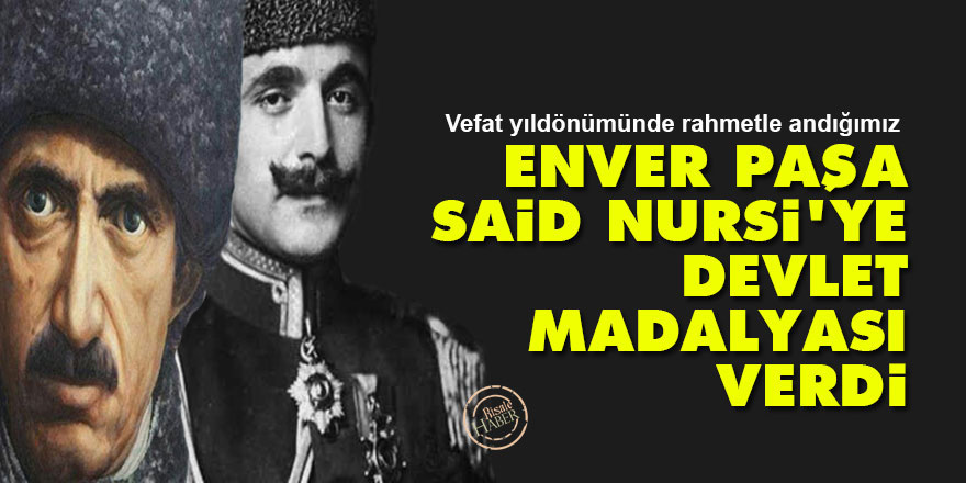 Enver Paşa, Said Nursi'ye devlet madalyası verdi
