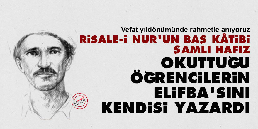 Risale-i Nur'un Baş Kâtibi Şamlı Hafız, okuttuğu öğrencilerin Elifba'sını kendisi yazardı