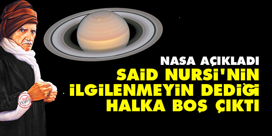 NASA açıkladı, Said Nursi'nin ilgilenmeyin dediği halka boş çıktı