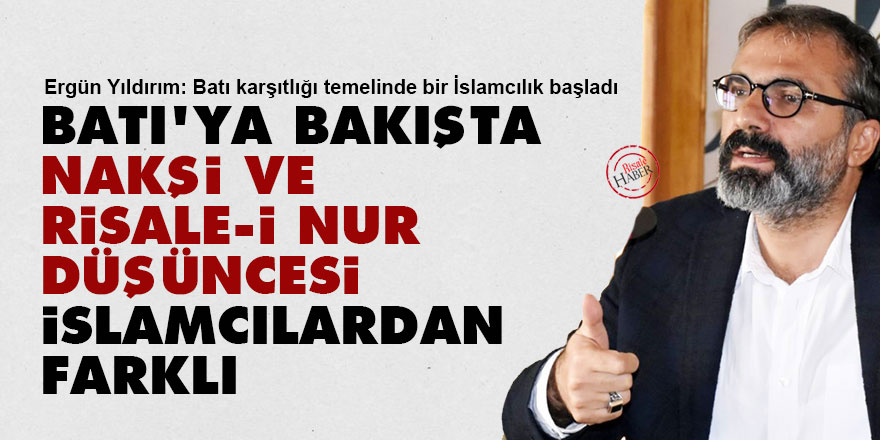 Batı'ya bakışta Nakşi ve Risale-i Nur düşüncesi diğer İslamcılardan farklı