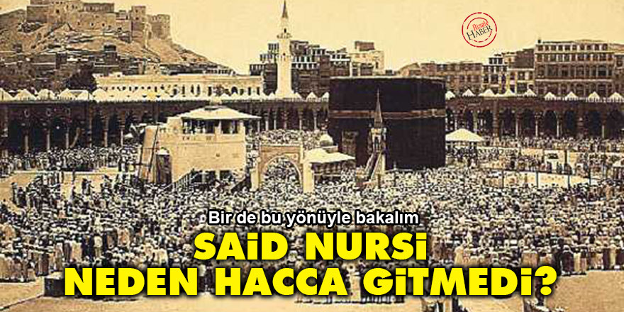 Said Nursi neden Hacca gitmedi?