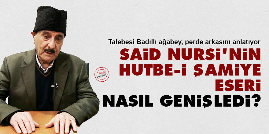 Said Nursi'nin Hutbe-i Şamiye eseri nasıl genişledi?