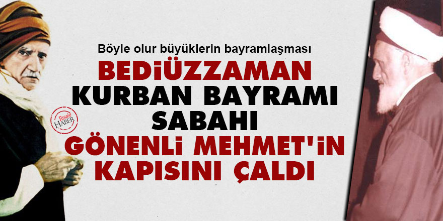 Bediüzzaman, Kurban Bayramı sabahı Gönenli Mehmet'in kapısını çaldı