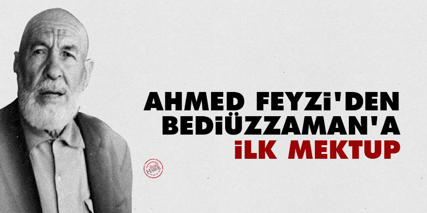 Ahmed Feyzi'den Bediüzzaman'a ilk mektup