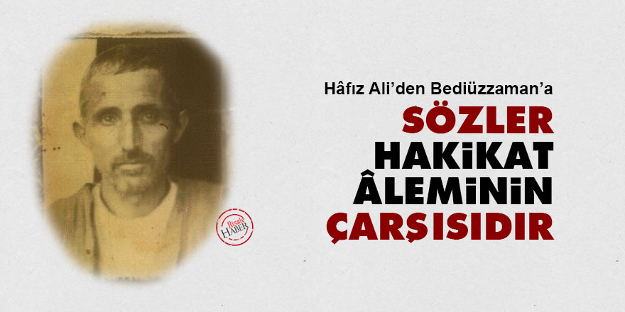Hafız Ali'den Bediüzzaman'a: Sözler, hakikat âleminin çarşısıdır