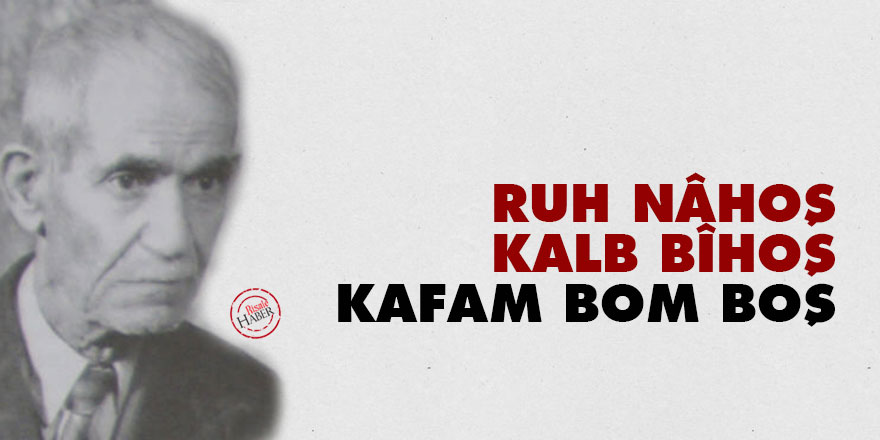 Ruh nâhoş, kalb bîhoş, kafam bom boş