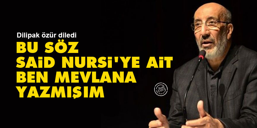 Dilipak: Bu söz Said Nursi’ye ait ama ben Mevlana yazmışım