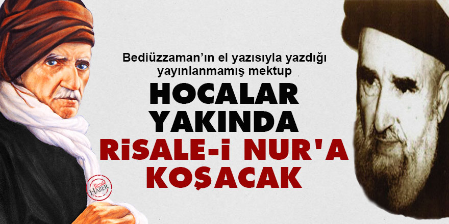 Bediüzzaman'dan Hulusi beye: Hocalar yakında Risale-i Nur'a koşacak