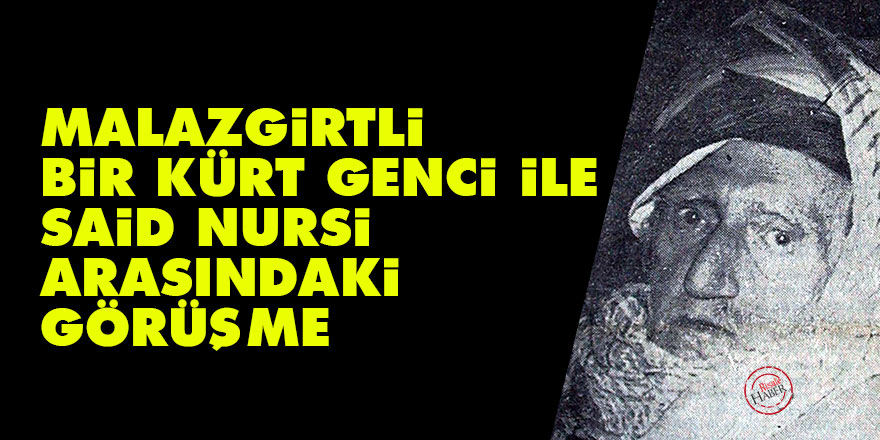 Malazgirtli bir Kürt genci ile Said Nursi arasındaki görüşme