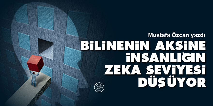 Bilinenin aksine insanlığın zeka seviyesi düşüyor