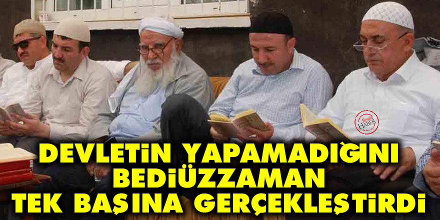 Devletin yapamadığını Bediüzzaman tek başına gerçekleştirdi