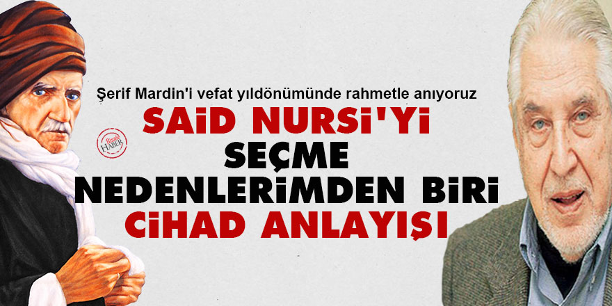 Şerif Mardin: Said Nursi'yi seçme nedenlerimden biri cihad anlayışı